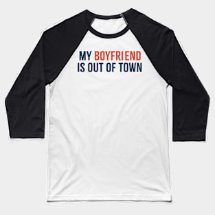 My Boyfriend is Out of Town Offensive Baseball T-Shirt